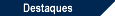 Destaques